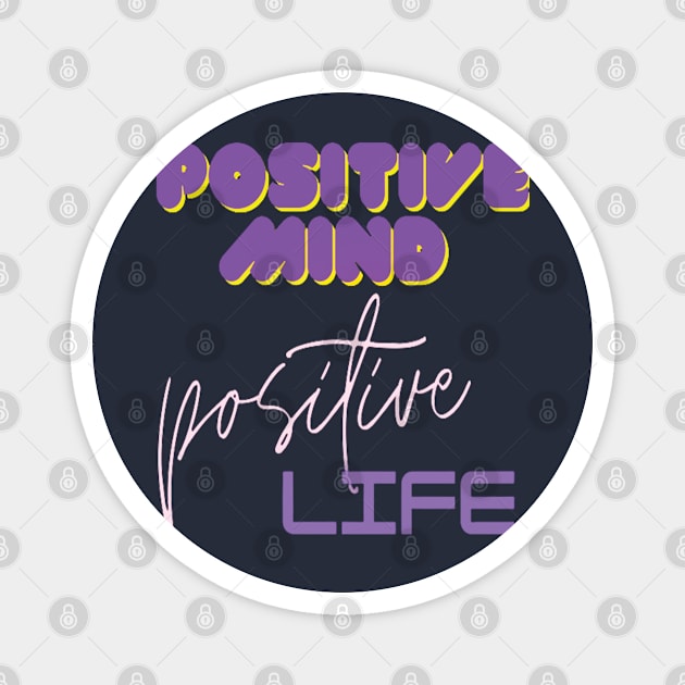 Positive mind positive life Magnet by TeeText